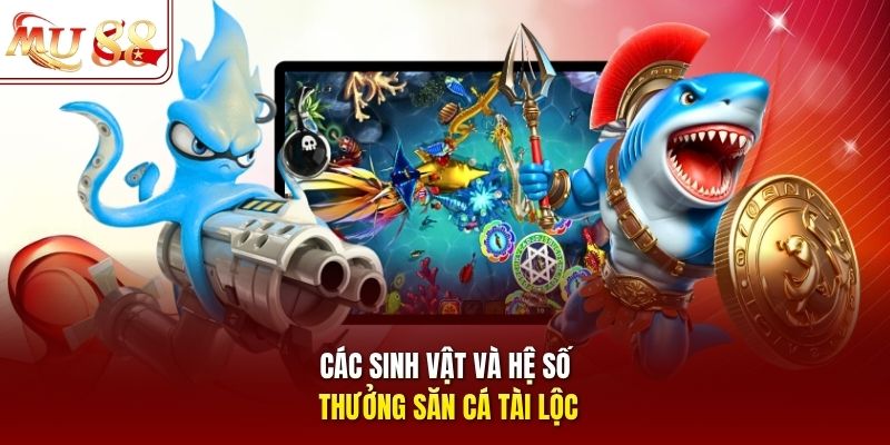 cac-sinh-vat-va-he-so-thuong-san-ca-tai-loc Các sinh vật và hệ số thưởng săn cá tài lộc