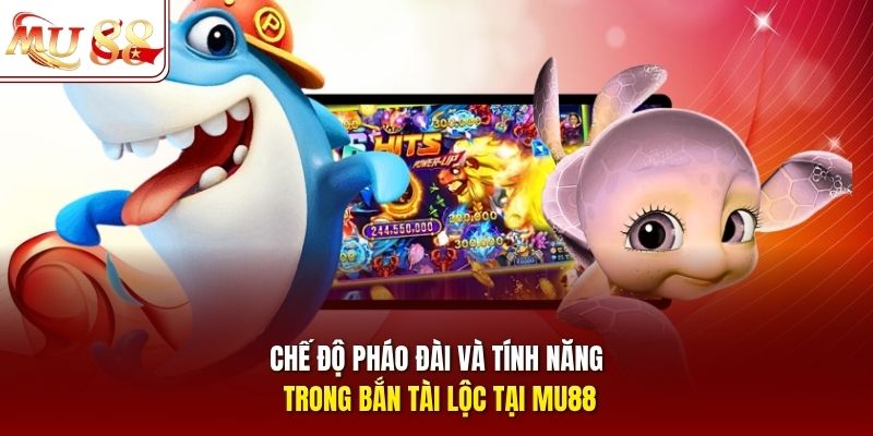 che-do-phao-dai-va-tinh-nang-trong-ban-tai-loc-tai-mu88 Chế độ pháo đài và tính năng trong bắn tài lộc tại mu88