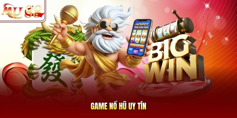 Game nổ hũ uy tín