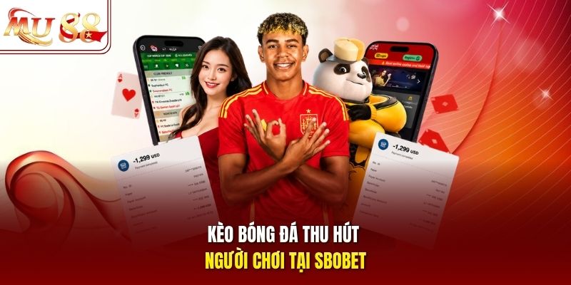 keo-bong-da-thu-hut-nguoi-choi-tai-sbobet Kèo bóng đá thu hút người chơi tại SBOBET