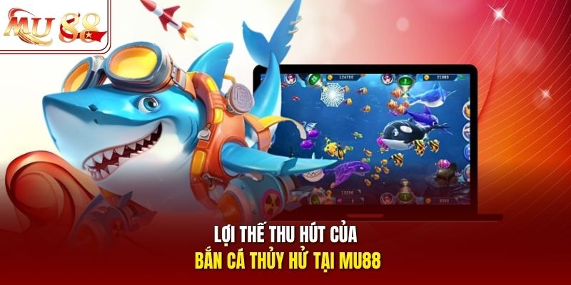 loi-the-thu-hut-cua-ban-ca-thuy-hu-tai-mu88 Lợi thế thu hút của bắn cá Thủy Hử tại mu88