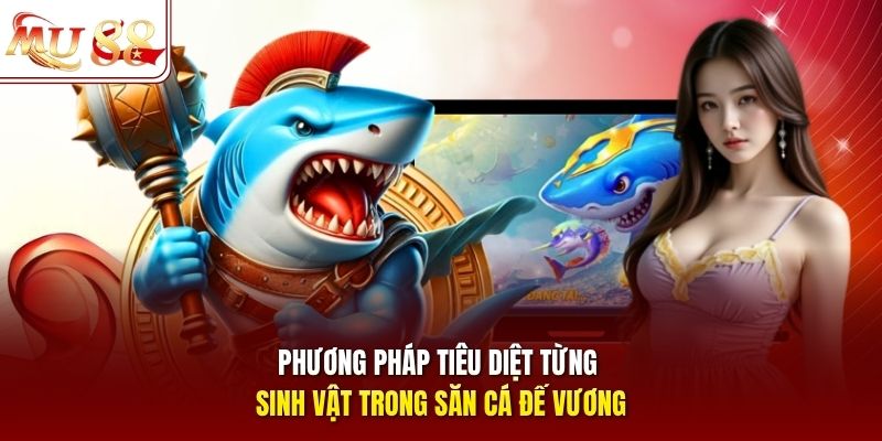 phuong-phap-tieu-diet-tung-sinh-vat-trong-san-ca-de-vuong Phương pháp tiêu diệt từng sinh vật trong săn cá Đế Vương